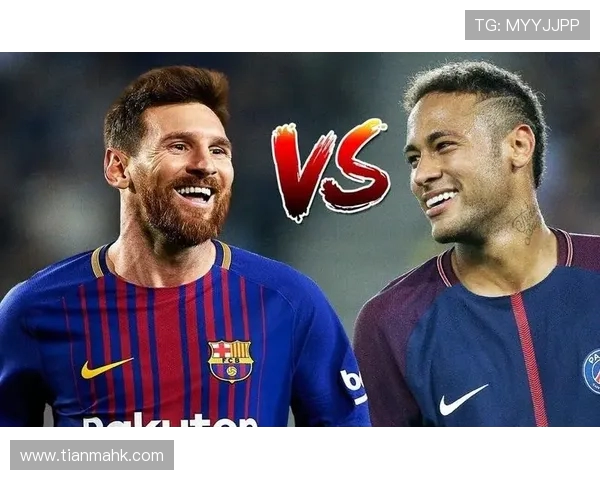 梅西与内马尔的巅峰对决谁能赢得足球之王的荣耀